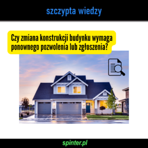 Read more about the article Czy zmiana konstrukcji budynku wymaga ponownego pozwolenia lub zgłoszenia?
